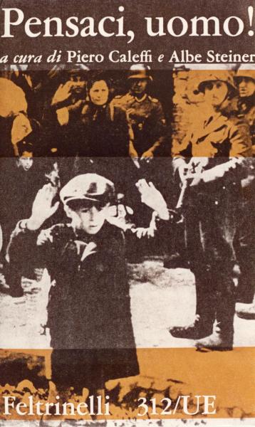 Copertina del libro “Pensaci uomo!” a cura di Piero Caleffi e Albe Steiner, editore Feltrinelli, 1960 / Fotografia riprodotta in copertina: Polonia, Varsavia - Ghetto ebraico - Arresto di massa di ebrei - Bambino con mani alzate - SS in divisa (sulla dx Josef Blösche) - Nazismo - Antisemitismo - Repressione della rivolta della popolazione ebraica