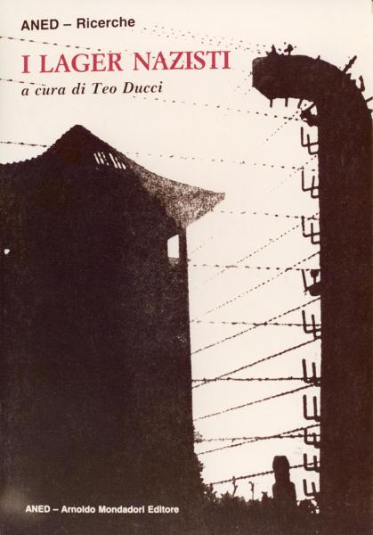 Copertina del libro “I lager nazisti” a cura di Teo Ducci, a cura di Aned-Ricerche, editore Aned-Arnoldo Mondadori, 1983 / Fotografia riprodotta in copertina: Polonia - Campo di concentramento / Campo di sterminio di Auschwitz-Birkenau - Torretta di controllo - Recinzione - Pali e reticolato con filo spinato e corrente elettrica ad alta tensione - Nazismo