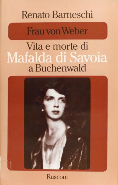 Copertina del libro “Frau von Weber. Vita e morte di Mafalda di Savoia a Buchenwald” di Renato Barneschi, editore Rusconi, 1982 / Fotografia riprodotta in copertina: Ritratto femminile: Mafalda di Savoia, 1930 fotografata da Ghitta Carell