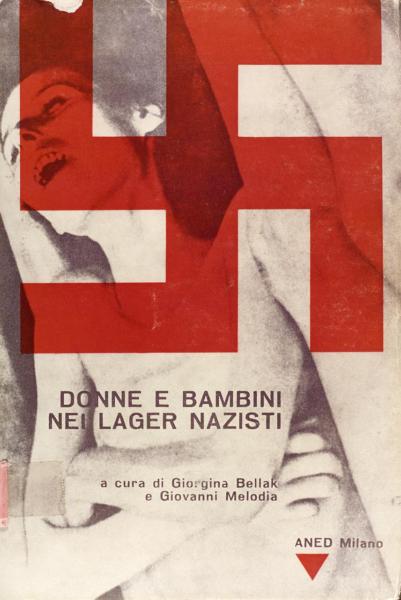 Copertina del libro “Donne e bambini nei lager nazisti” a cura di Giorgina Bellak e Giovanni Melodia, editore Aned Milano, 1962 / Copertina di Folco Lucarini - Fotografia riprodotta in copertina: Cadavere scheletrito di donna nuda insepolto - Svastica rossa