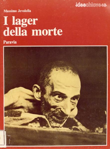 Copertina del libro “I lager della morte” di Massimo Jevolella, editore Paravia, 1977 / Fotografia riprodotta in copertina: Germania - Campo di concentramento di Buchenwald - Ritratto maschile: volto di un prigioniero sopravvissuto scheletrito - Liberazione