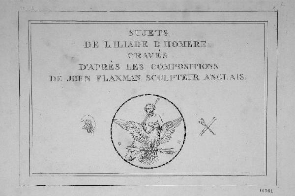 Sujets de l'Iliade d'Homere gravées d'apreès les compositions de John Flaxman sculpteur anglais