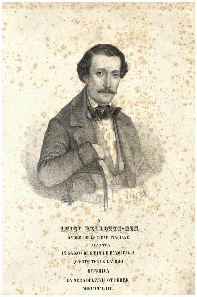 A Luigi Bellotti-Bon onore delle scene italiane l'artista in segno di stima e d' amicizia questo tenue lavoro offriva la sera del 27 ottobre 1853