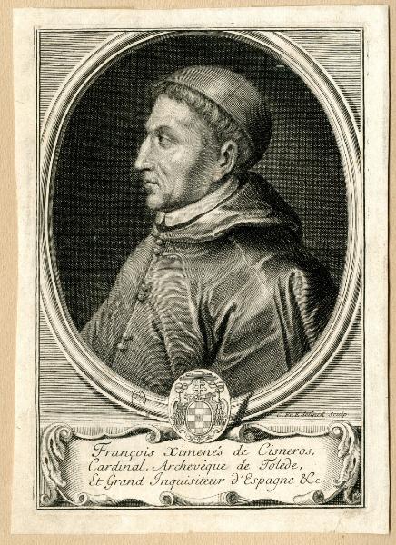 François Ximenés de Cisneros, Cardinal, Archevêque de Tolede, Et Grand Inquisiteur d'Espagne &c.