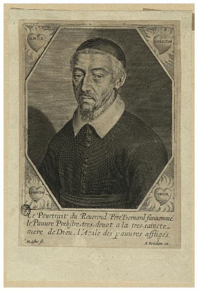 Le Portrait du Reuerend Pere Bernard surnommé le Pauvre Prebstre, tres-devot a la tres-saincte mere de Dieu, l'Azile des pauvres affligés