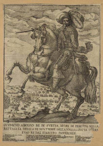 Gustavvo Adolfo re di Avetia, mori di feritta nella battaglia delli 16 di novembre dell'anno 1632. Fatta cotra esso re dal esercito imperiale