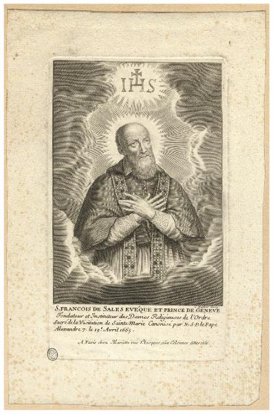 S. Francois de Sales evéque et prince de Geneve fondateur et instituteur des Dames Religieuses de l'Ordre Sacré de la Visitation de Sainte Marie [...]