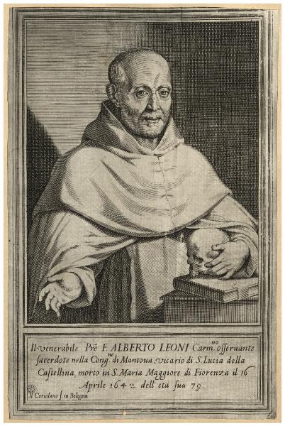 Il venerabile Pre F. Alberto Leoni Carm.no asservante sacerdote nella Cong.ne di Mantova, vicario di S. Lucia della Castellina, morto in S. Maria Maggiore di Fiorenza [...]