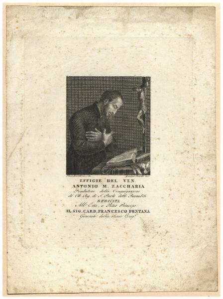 Effigie del Ven. Antonio M. Zaccaria fondatore della Congregazione de' Ch. Reg. di S. Paolo detti Barnabiti [...]