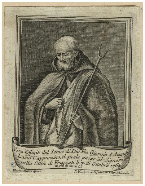 Vera effigie del Servo di Dio Fra Giorgio d'Augusta laico cappuccino, il quale passò al Signore nella Città di Frascati li 7 di Ottobre 1762 [...]