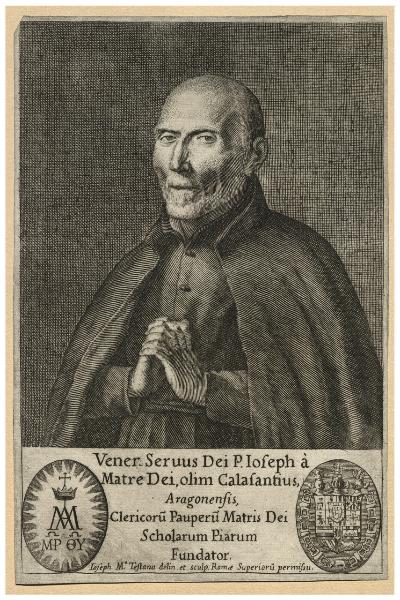Vener. Servus Dei P. Ioseph à Matre Dei, olim Calasantius, Aragonensis, Clericoru. Pauperu. Matris Dei Scholarum Piarum fundator