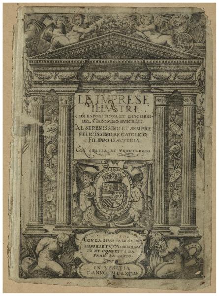 Le imprese illustri con espositioni, et discorsi del s.or Ieronimo Ruscelli. Al serenissimo et sempre felicissimo re catolico, Filippo d'Austria. ... Con la giunta di altre imprese tutto riordinato et corretto da Fran.co Patritio