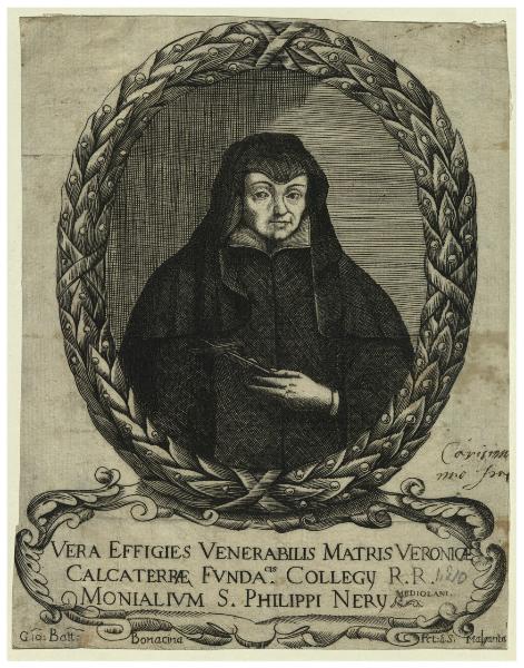 Vera effigies Venerabilis Matris Veronicae Calcaterrae funda[tri]cis Collegj R. R. Monialium S. Philippi Nerj Mediolani