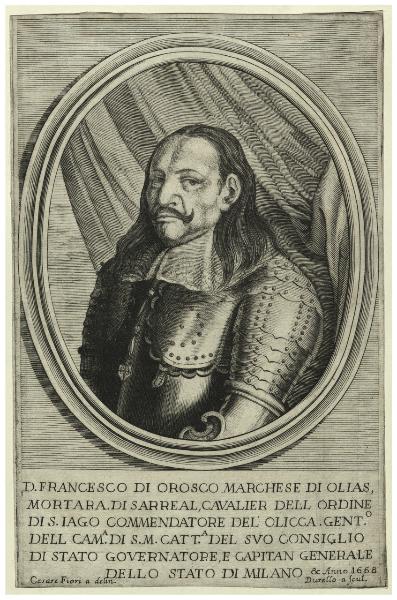 D. Francesco di Orosco Marchese di Olias, Mortara. Di Sarresa, Cavalier dell'Ordine di S. Iago Commendatore del'Olicca. gent. dell cam.a di S.M. Catt.a del suo consiglio di stato governatore e capitano generale dello stato di Milano