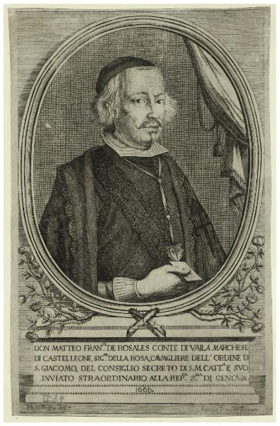 Don Matteo Fran.co de Rosales Conte di Vaila Marchese di Castelleone, sig.re della rosa, cavagliere dell'ordine di S. Giacomo, del consiglio secreto di S.M.Catt.a e suo inviato straordinario alla Rep.ca S.ma di Genova