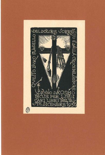 Questo duro flagello del dolore sorretto è dalla croce del Signore/Bruno Osimo incise per i suoi cari libri nel triste dicembre 1936