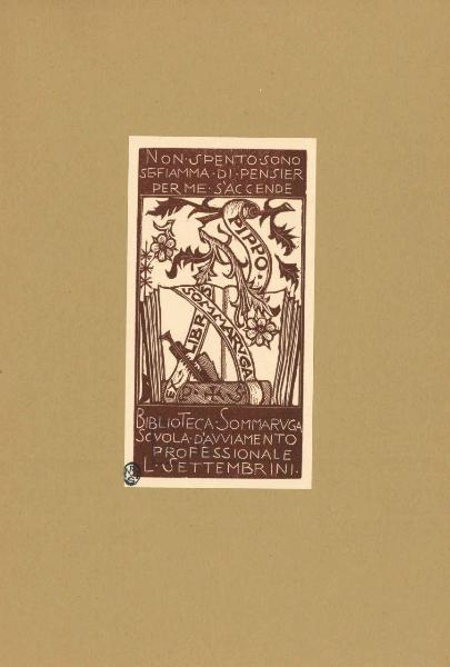 Ex Libris Pippo Sommaruga/ Biblioteca Sommaruga Scuola d' Avviamento professionale L. Settembrini (Non spento sono se fiamma di pensier per me s'accende)