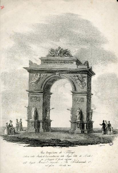 Arco temporario di Trionfo erottosi sulla Strada di Circonvallazione della Regia Città di Lodiper festeggiare il fausto ingresso dell'Augusto Monarca l'Imperatrice e Re Ferdinando 1°nel giorno Settembre 1838.